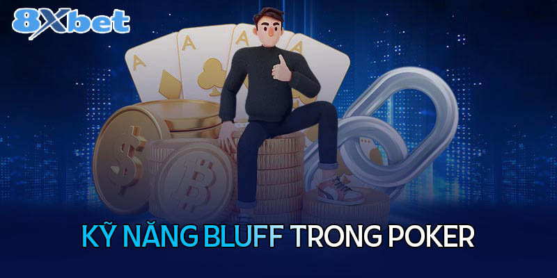 Học hỏi kỹ năng Bluff trong Poker chuẩn từ cao thủ