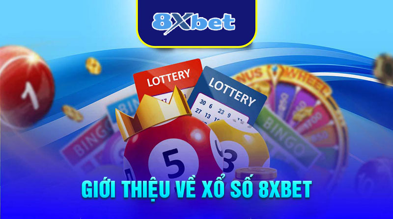 Tổng quan về xổ số 8XBET